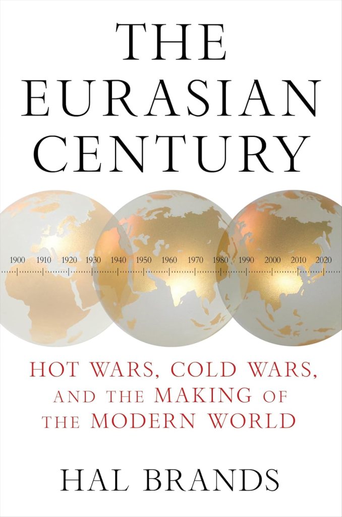 White book cover of The Eurasian Century: Hot Wars, Cold Wars, and the Making of the Modern World, written by Hal Brands, 2025